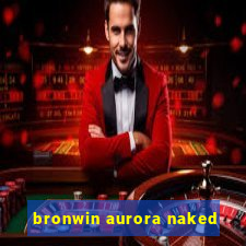 bronwin aurora naked